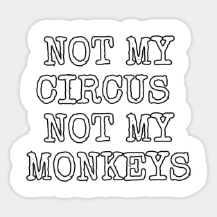 Not my circus not my monkeys Sticker